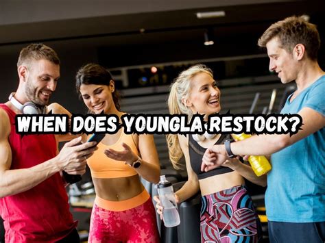 when does youngla restock work.